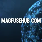 Magfusehub com Explained: Features & Guide