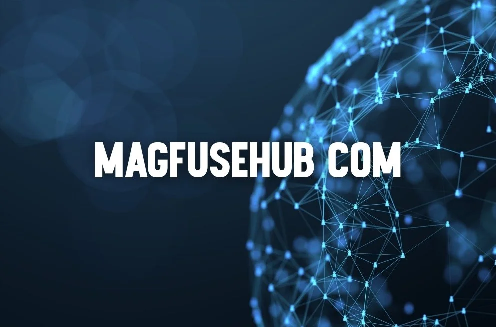 Magfusehub com Explained: Features & Guide